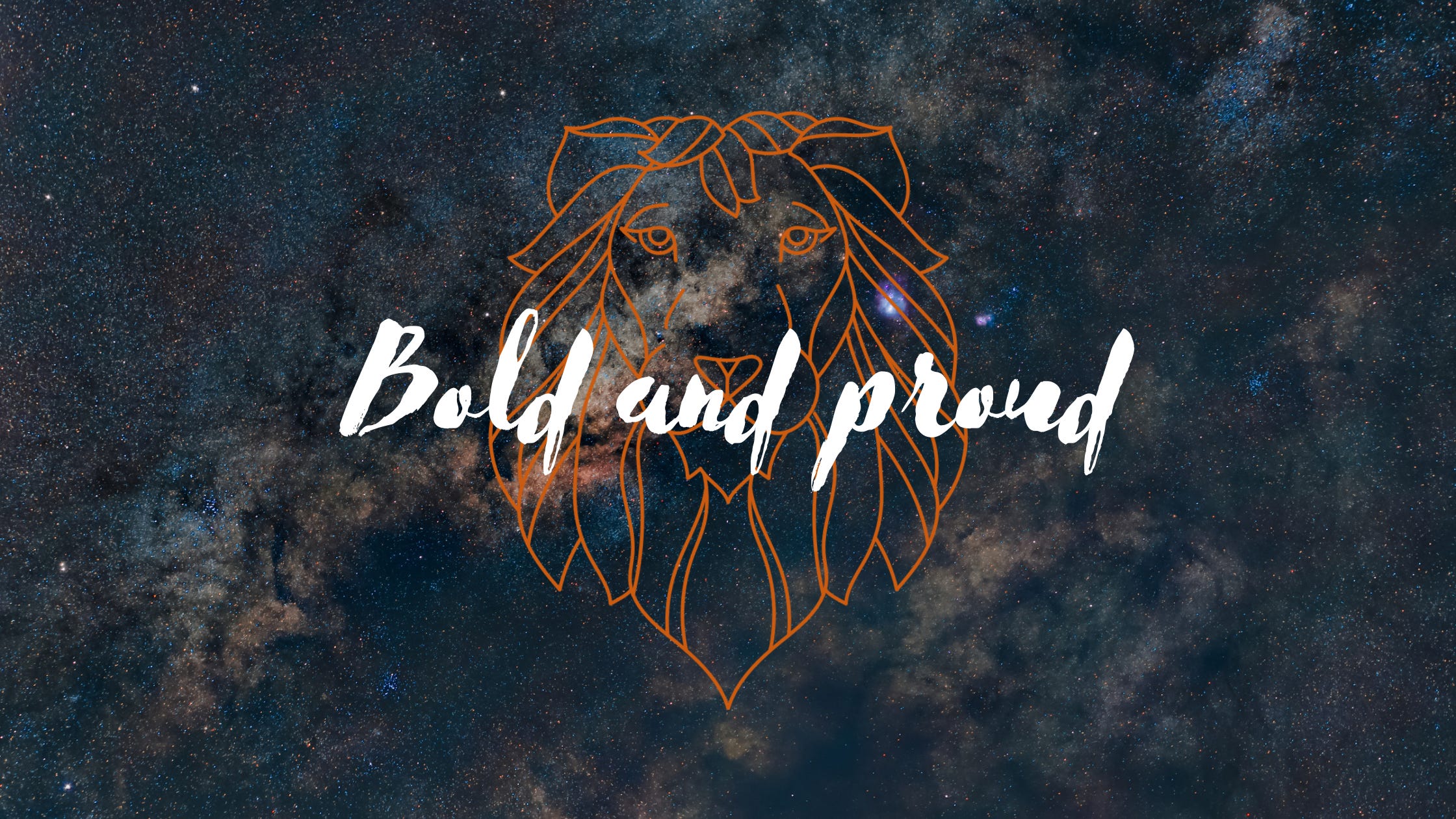 Sketched outline of a lion’s head in orange on top of a photo of a part of space. White cursive writing on top of it all reading “Bold and proud”.