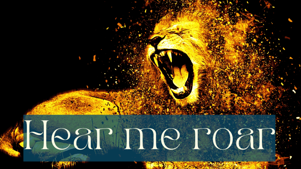 Lion on a black background. It lies on what looks like grass and seems on fire. It is roaring with sparks coming off it. White writing on half transparent petrol background: Hear me roar